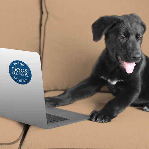 Beer Is Good. Dogs Are Great. People Are Crazy. 3" Sticker