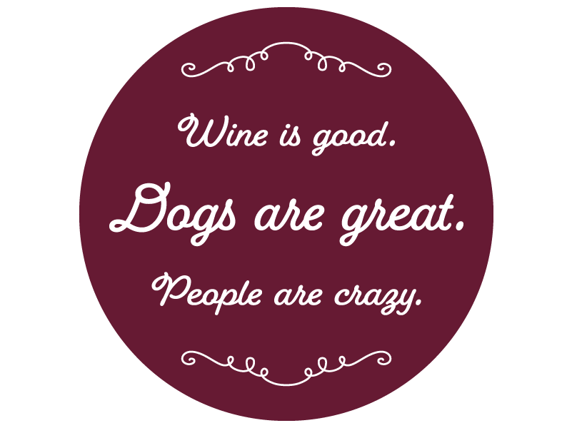 Wine Is Good. Dogs Are Great. People Are Crazy. 3" Sticker