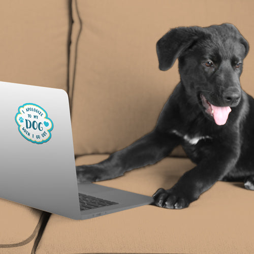 I Apologize To My Dog When I Go Out 3" Sticker