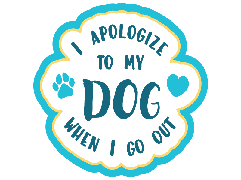 I Apologize To My Dog When I Go Out 3" Sticker