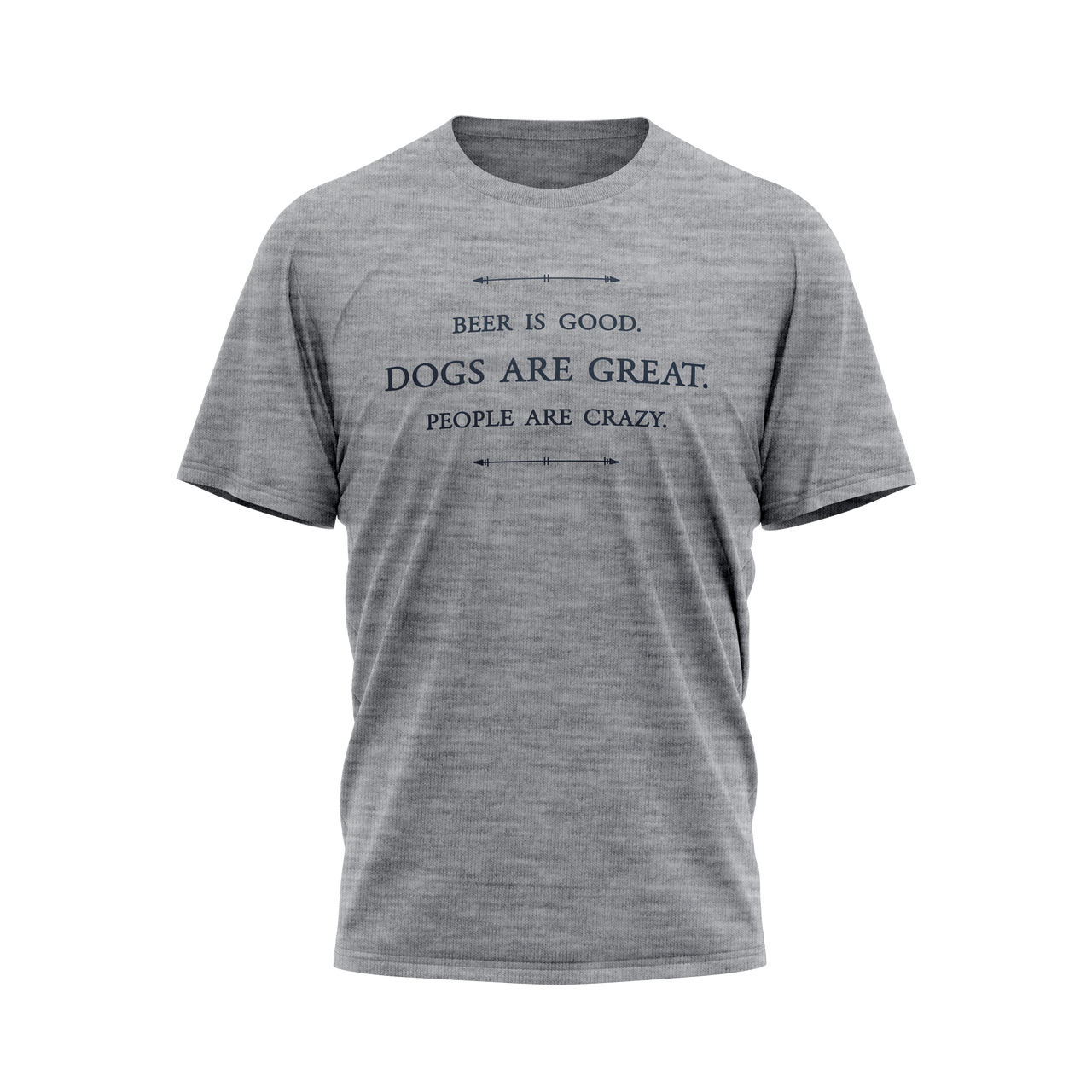 Unisex T-Shirt - Beer is good. Dogs are great. People are crazy. (SMALL ON SALE)