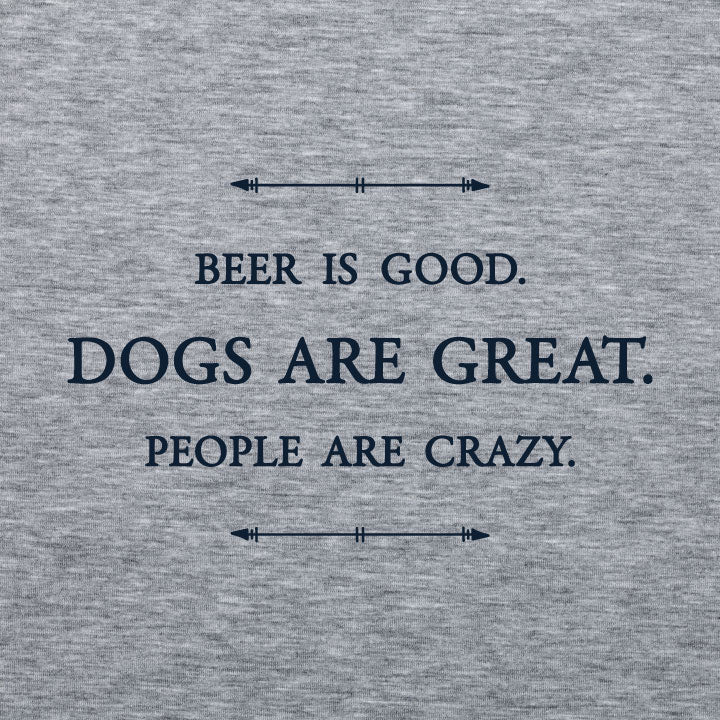 Unisex T-Shirt - Beer is good. Dogs are great. People are crazy. (SMALL ON SALE)