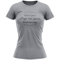 Thumbnail for Ladies T- Shirt -Wine is good. Dogs are great. People are crazy.