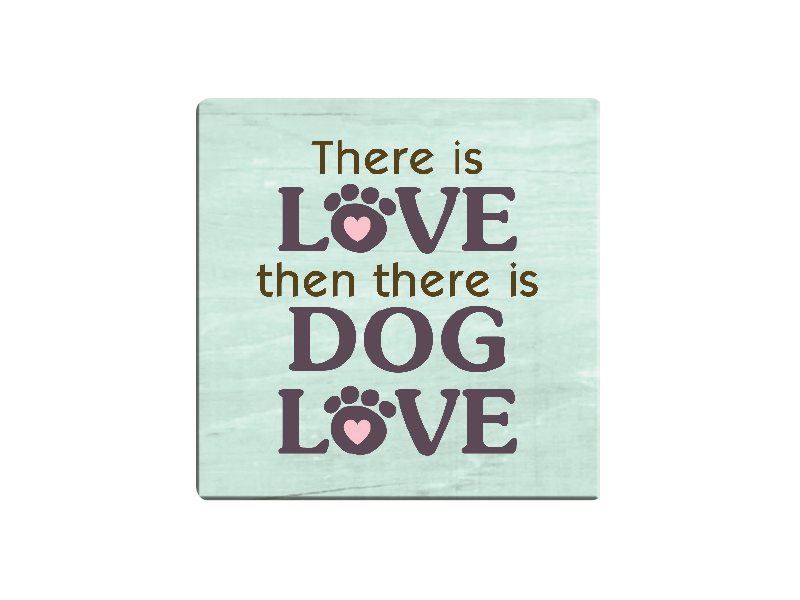 Absorbent Stone Coaster - There is Love then there is Dog Love