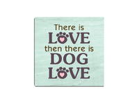 Thumbnail for Absorbent Stone Coaster - There is Love then there is Dog Love