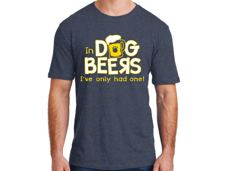 Unisex T-Shirt - In Dog Beers, I've Only Had One! (SMALL ON SALE)