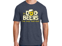 Thumbnail for Unisex T-Shirt - In Dog Beers, I've Only Had One! (SMALL ON SALE)