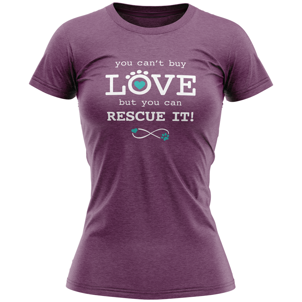Ladies T-Shirt - You Can't Buy Love...But You Can Rescue IT!