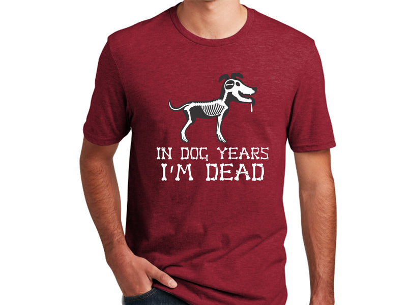 Unisex T-Shirt - In Dog Years, I'm Dead