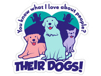 Thumbnail for You know what I love about people? Their Dogs! 3” Sticker