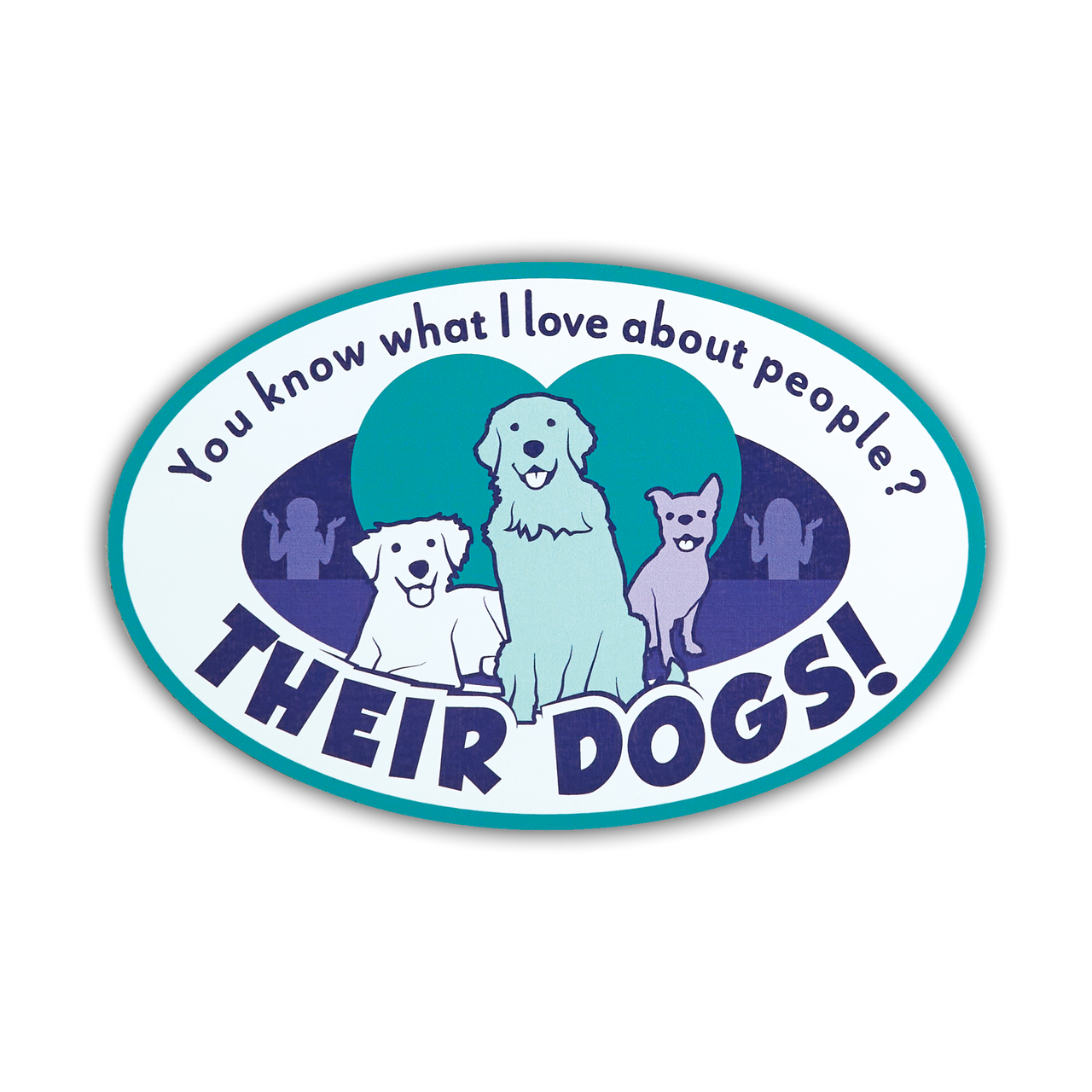 Oval Shaped Magnet - You know what I love about people? Their Dogs!
