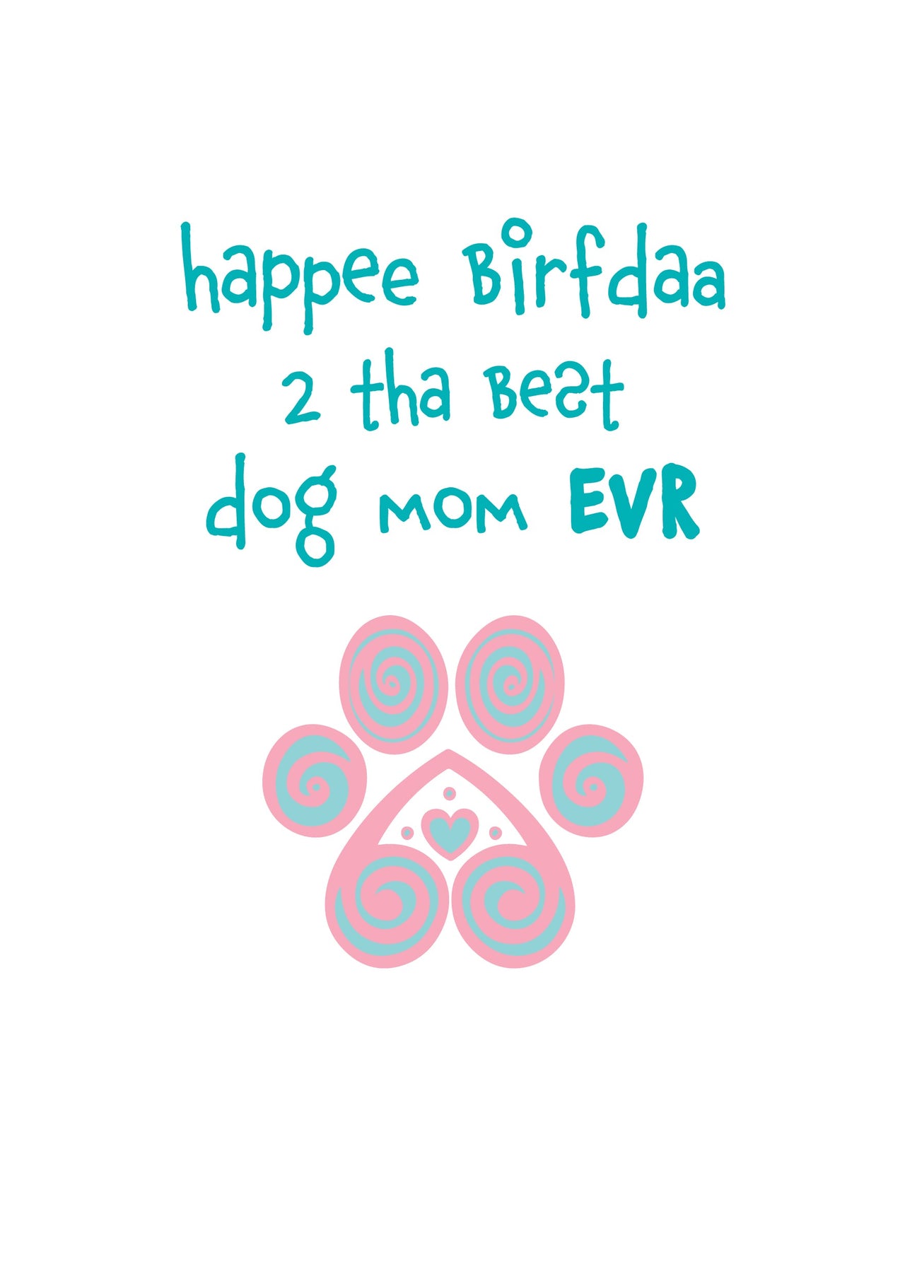 Birthday - Happee Birfdaa 2 tha Best Dog mom EVR