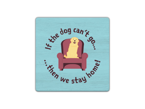 Absorbent Stone Coaster - If The Dog Can't Go...